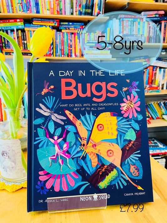 Bugs ( A Day in the Life of) by Jessica L Ware and Chaaya Prabhat