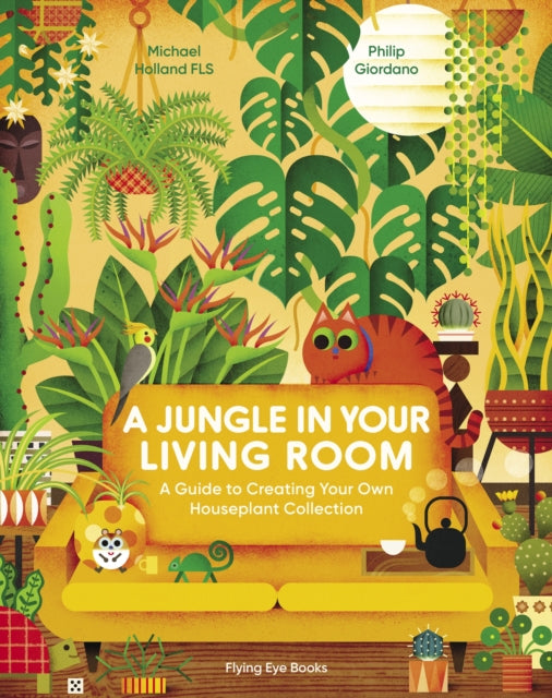 A Jungle in Your Living Room : A Guide to Creating Your Own Houseplant Collection by Michael Holland and Philip Giordano