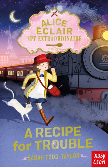 Alice Eclair, Spy Extraordinaire! A Recipe for Trouble by Sarah Todd Taylor