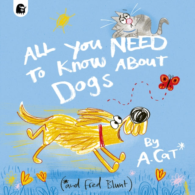 All You Need To Know About Dogs : By A. Cat by Fred Blunt