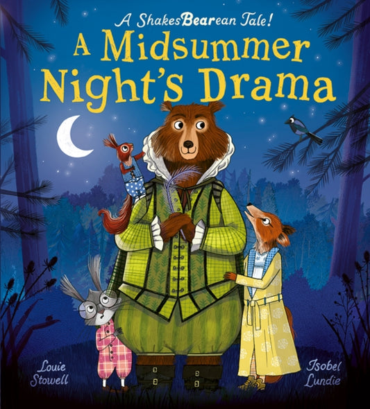 A Midsummer Night's Drama : A book at bedtime for little bards! by Louie Stowell and Isobel Lundie