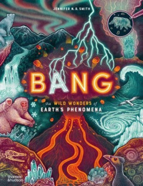 Bang : The wild wonders of Earth’s phenomena by Jennifer N.R. Smith