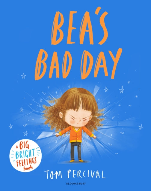 Bea's Bad Day : A Big Bright Feelings Book by Tom Percival