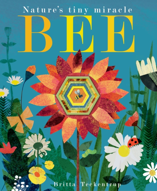 Bee : Nature's tiny miracle by Patricia Hegarty and Britta Teckentrup (paperback)