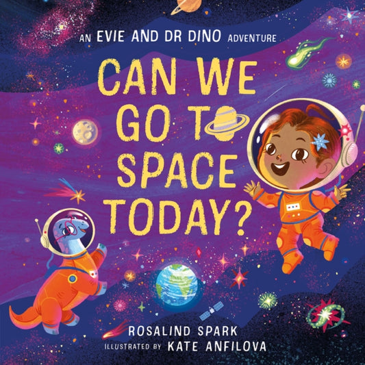 Evie and Dr Dino: Can We Go to Space Today? by Rosalind Spark and Kate Anfilova