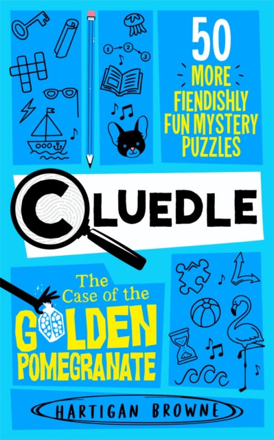 Cluedle - The Case of the Golden Pomegranate : 50 More Fiendishly Fun Mystery Puzzles by Hartigan Browne