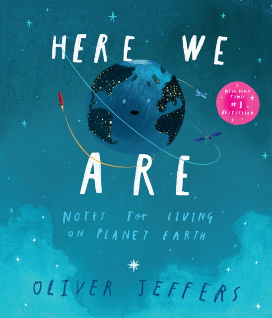 Here We Are : Notes for Living on Planet Earth by Oliver Jeffers