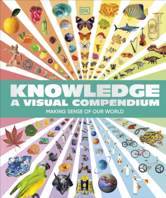 Knowledge A Visual Compendium : Making Sense of our World