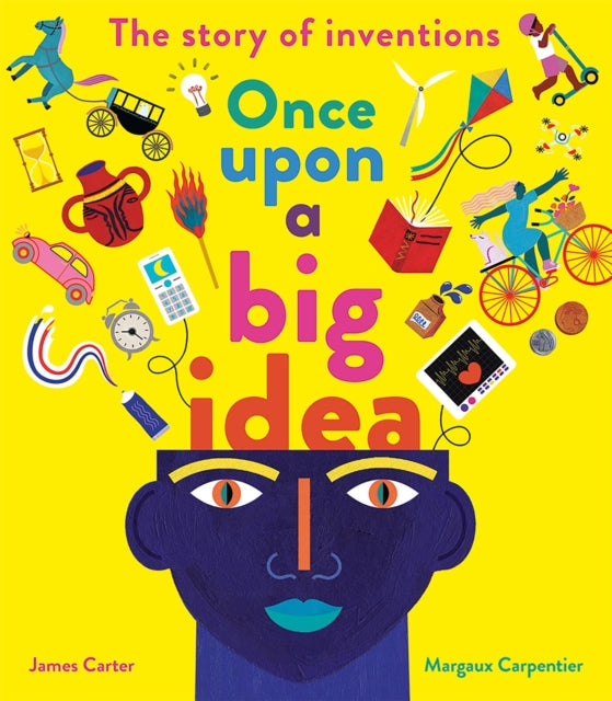 Once Upon a Big Idea : The Story of Inventions by James Carter Margaux Carpentier