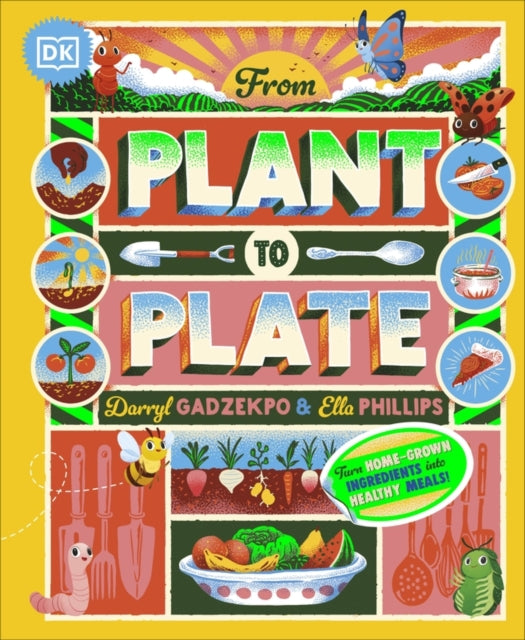 From Plant to Plate : Turn Home-Grown Ingredients Into Healthy Meals! by Darryl Gadzekpo (Author) , Ella Phillips (Author)