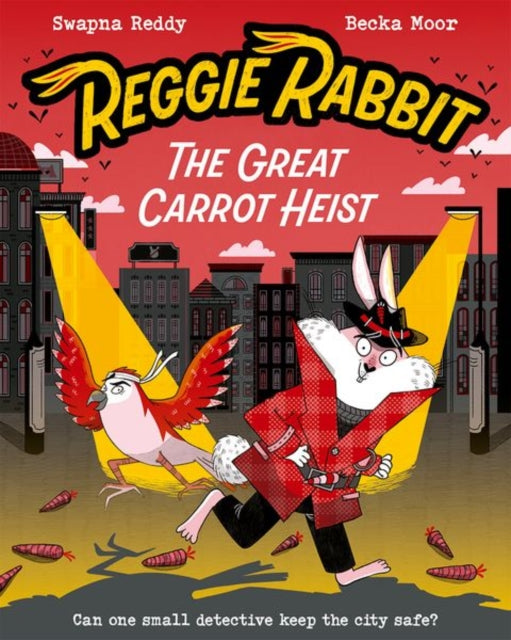 Reggie Rabbit: The Great Carrot Heist by Swapna Reddy and Becka Moor