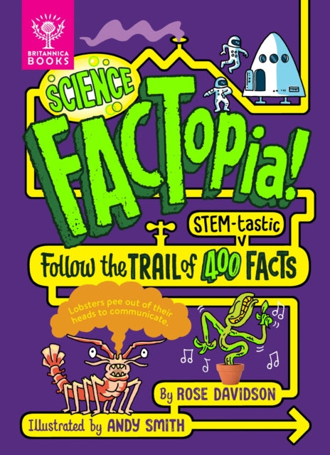 Science FACTopia! : Follow the Trail of 400 STEM-tastic facts! [Britannica] by Rose Davidson