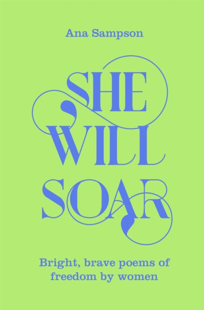 She Will Soar : Bright, brave poems about freedom by women by Ana Sampson