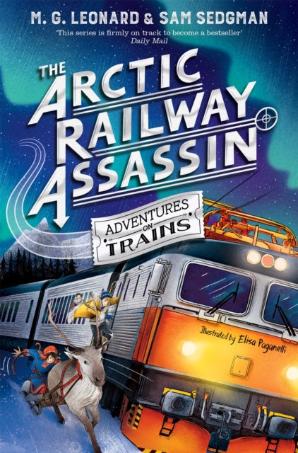 The Arctic Railway Assassin by M.G. Leonard (Author) , Sam Sedgman (Author)