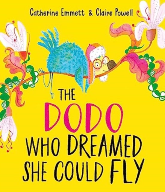 The Dodo Who Dreamed She Could Fly by Catherine Emmet and Claire Powell