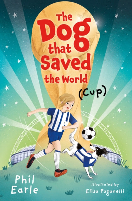 The Dog that Saved the World (Cup) by Phil Earle