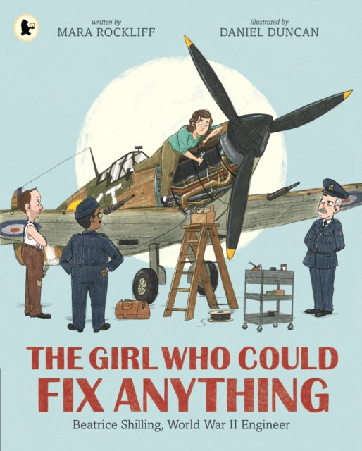 The Girl Who Could Fix Anything: Beatrice Shilling, World War II Engineer by Mara Rockliff and Daniel Duncan