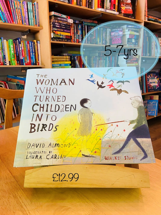 The Woman Who Turned Children into Birds by David Almond & Laura Carlin