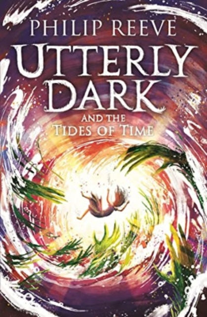 Utterly Dark and the Tides of Time by Philip Reeve