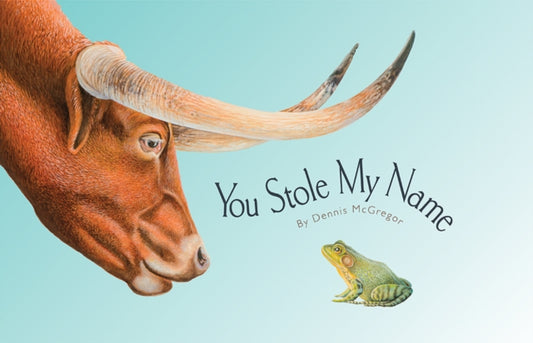 You Stole My Name : The Curious Case of Animals with Shared Names by Dennis Mcgregor